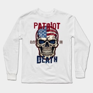 Patriot Even In Death July 4th Long Sleeve T-Shirt